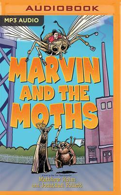 Marvin and the Moths by Jonathan Follett, Matthew Holm