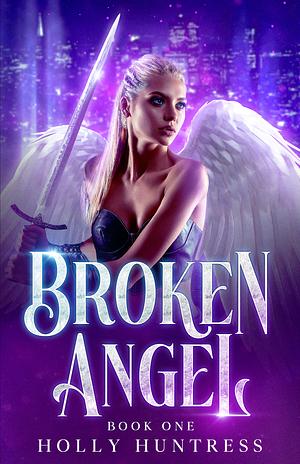 Broken Angel by Holly Huntress