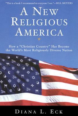 A New Religious America: How a Christian Country Has Become the World's Most Religiously Diverse Nation by Diana L. Eck