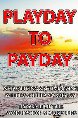 Playday To Payday: Networking and Schmoozing While Caribbean Cruising! by Tom Beal, Carolyn Ann Lewis, C. Mike Lewis