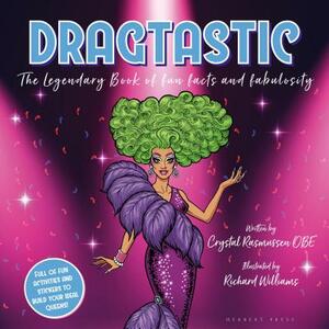 Dragtastic: The Legendary Book of Fun, Facts and Fabulosity by Richard Williams, Crystal Rasmussen