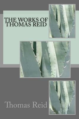 The works of Thomas Reid by Thomas Reid