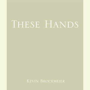 These Hands by Kevin Brockmeier