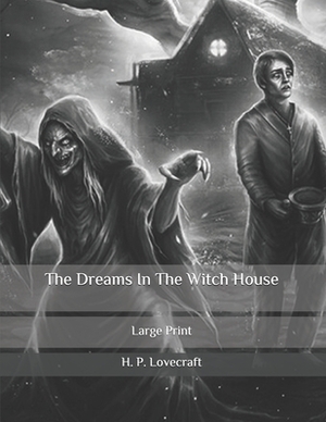 Dreams In The Witch House: Large Print by H.P. Lovecraft