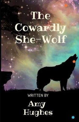 The Cowardly She-Wolf by Amy Hughes