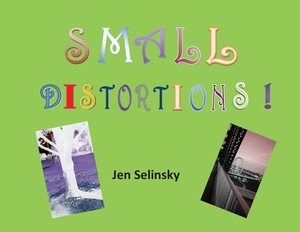 Small Distortions: A Coffee Table Book by Jen Selinsky by Jen Selinsky