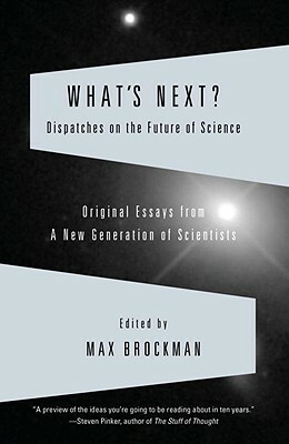 What's Next?: Dispatches on the Future of Science by Max Brockman