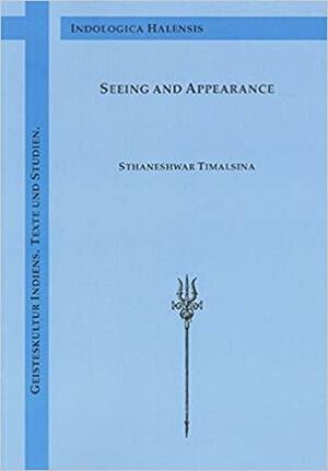 Seeing and Appearance: History of the Advaita Doctrine of Drstisrsti by Sthaneshwar Timalsina