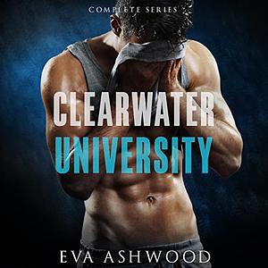 Clearwater University: The Complete Series by Eva Ashwood
