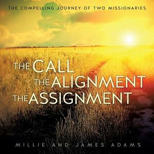 The Call the Alignment the Assignment by James Adams, Millie Adams