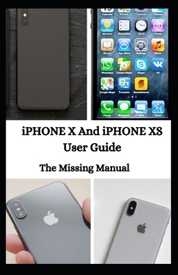 iPHONE X And iPHONE XS User Guide: The Missing Manual by Jason Lee