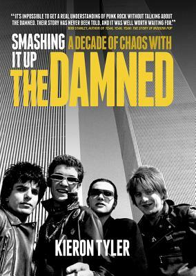 Smashing It Up: A Decade of Chaos with the Damned by Kieron Tyler