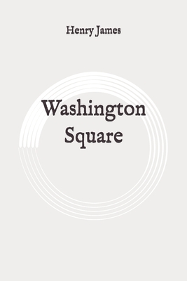 Washington Square: Original by Henry James