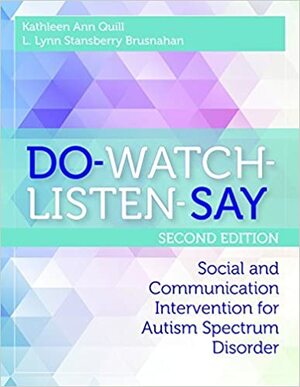 DO-WATCH-LISTEN-SAY: Social and Communication Intervention for Autism Spectrum Disorder, Second Edition by Kathleen Quill, L. Lynn Stansberry Brusnahan