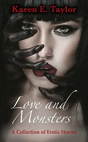 Love and Monsters: A Collection of Erotic Horror by Karen E. Taylor