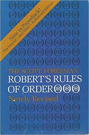 The Scott, Foresman Robert's Rules of Order Newly Revised by Henry Martyn Robert, William J. Evans, Sarah Corbin Robert