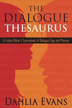 The Dialogue Thesaurus: A Fiction Writer's Sourcebook of Dialogue Tags and Phrases by Dahlia Evans