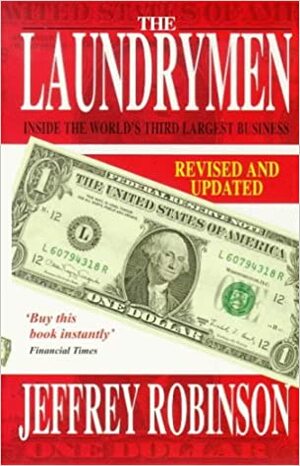 The Laundrymen: Inside the World's Third Largest Business by Jeffrey Robinson