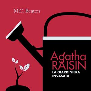 Agatha Raisin e la giardiniera invasata by M.C. Beaton