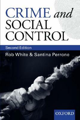 Crime and Social Control: An Introduction by Rob White, Santina Perrone