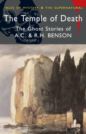 The Temple of Death: The Ghost Stories of A.C. & R.H. Benson by A.C. Benson
