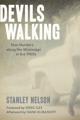 Devils Walking: Klan Murders Along the Mississippi in the 1960s by Stanley Nelson