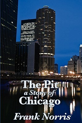 The Pit: A Story of Chicago by Frank Norris