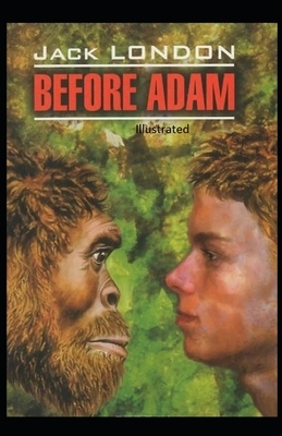 Before Adam Illustrated by Jack London