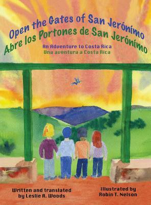 Open the Gates of San Jerónímo: An Adventure to Costa Rica by Leslie a. Woods