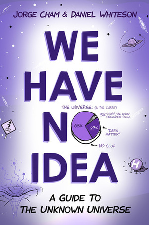 We Have No Idea by Daniel Whiteson, Jorge Cham