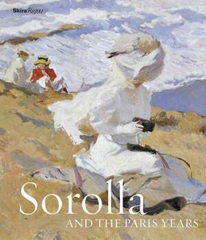 Sorolla and the Paris Years by Véronique Gerard-Powell, Blanca Pons-Sorolla, Dominique Lobstein