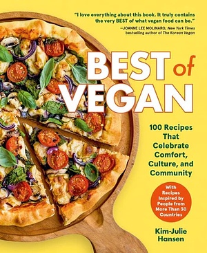 Best of Vegan: 100 Recipes That Celebrate Comfort, Culture, and Community by Kim-Julie Hansen