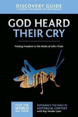 God Heard Their Cry Discovery Guide: Finding Freedom in the Midst of Life's Trials by Ray Vander Laan