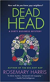 Dead Head: A Dirty Business Mystery by Rosemary Harris