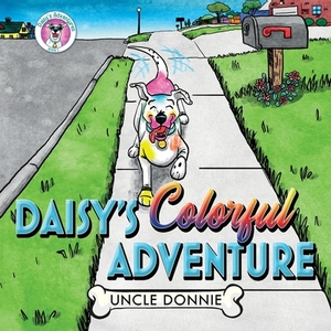 Daisy's Colorful Adventure by Uncle Donnie