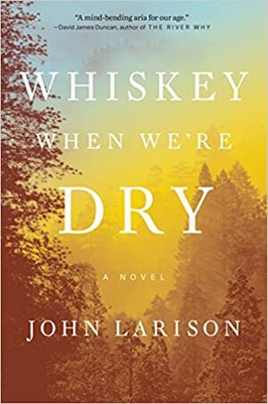 Whiskey When We're Dry by John Larison