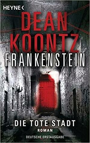 Frankenstein - die Tote Stadt by Dean Koontz