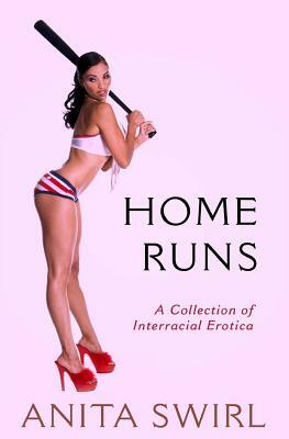Home Runs: A Collection of Interracial Erotica by Anita Swirl