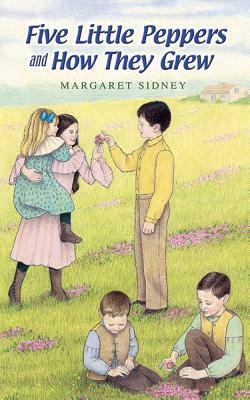 Five Little Peppers and How They Grew by Margaret Sidney