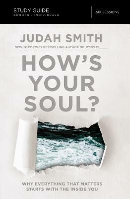 How's Your Soul?: Why Everything That Matters Starts with the Inside You by Judah Smith