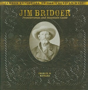 Jim Bridger: Frontiersman and Mountain Guide by Charles W. Maynard