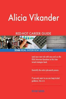 Alicia Vikander RED-HOT Career Guide; 2586 REAL Interview Questions by Twisted Classics