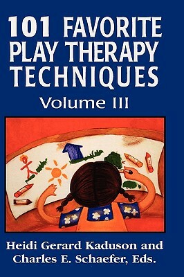 101 Favorite Play Therapy Techniques, Volume 3 by Heidi Kaduson, Charles Schaefer
