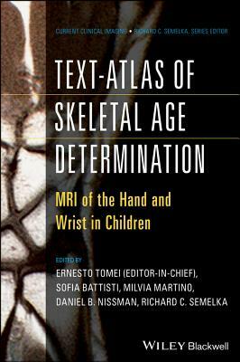 Text-Atlas of Skeletal Age Determination: MRI of the Hand and Wrist in Children by Richard C. Semelka, Ernesto Tomei, Daniel Nissman