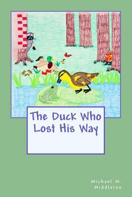 The Duck Who Lost His Way by Michael M. Middleton