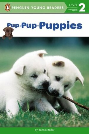Pup-Pup-Puppies (Penguin Young Readers, L2) by Bonnie Bader