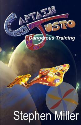 Dangerous Training: Captain Justo Saga Log 1.2 by Stephen Miller