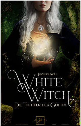 Die Tochter der Göttin (White Witch #1) by Jennifer Wolf