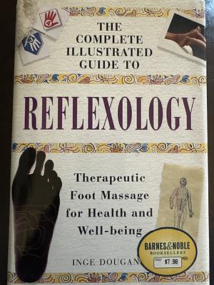 The Complete Illustrated Guide to Reflexology: Therapeutic Foot Massage for Health and Well-being by Inge Dougans