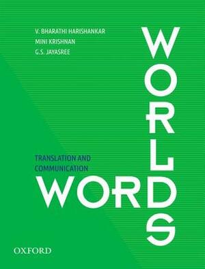 Word Worlds: Translation and Communication by Mini Krishnan, Bharathi V. Harishankar, G. S. Jayasree